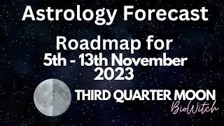 🌗 Astrology Forecast Third Quarter Moon | BioWitch Astrology - Nov 5 to Nov 13, 2023