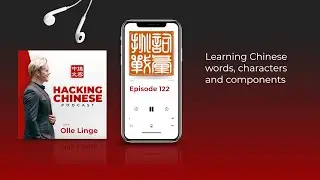 Ep. 122 - Learning Chinese words, characters and components