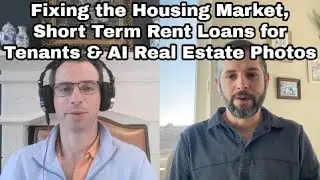 Fixing the Housing Market, Short Term Rent Loans for Tenants & AI Real Estate Photos