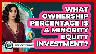 What Ownership Percentage Is A Minority Equity Investment?