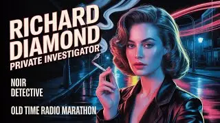 Richard Diamond Private Investigator Mix / Hardboiled Noir Nights | Old Time Radio Marathon