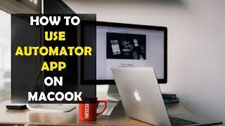 How To Use MacBook Automator