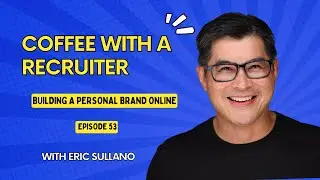 Coffee with a Recruiter - Building a Personal Brand Online - Episode 53