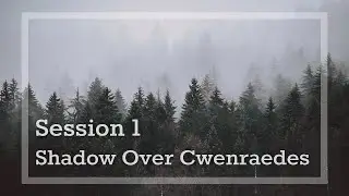 Shadow Over Cwenraedes Session 1