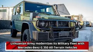 Lithuanian Army modernizes its Military Fleet with Mercedes Benz G 350 All Terrain Vehicles