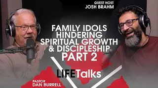Family Idols Hindering Spiritual Growth & Discipleship (Part 2) | LIFETalks ep. 696