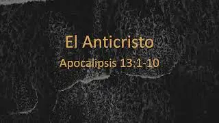 Predicación: Apocalipsis 13:1-10, El Anticristo