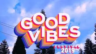 GOOD VIBES FESTIVAL 2019