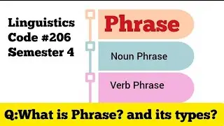 phrases and its types#ENG-206 liguistics#semester4#punjabUniversity# noun phrase|verb phrase