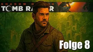 Shadow of the Tomb Raider #8 &ndash; Pr&uuml;fungen des Jaguars, der Spinne & des Adlers (Let's Play Deutsch)