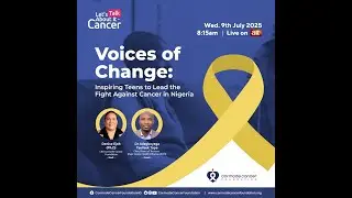 VOICE OF CHANGES:  Inspiring Teens to Lead the Fight Against Cancer In Nigeria