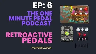 The One-Minute Pedal Podcast, Ep-6: Retroactive - FULL EPISODE