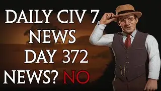 Daily Sid Meier's Civilization 7 News - Day 372
