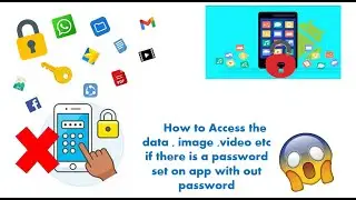 How to Access the data , image ,video etc if there is a password set on app with out password
