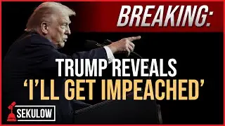 BREAKING: Trump Reveals &lsquo;I&rsquo;ll Get Impeached&rsquo;