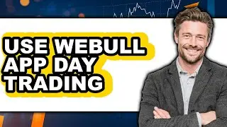 How To Use Webull App Day Trading (Easy Method)