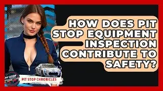 How Does Pit Stop Equipment Inspection Contribute To Safety? - Pit Stop Chronicles