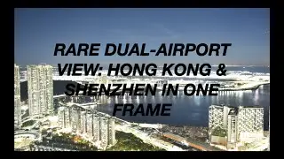 Rare Dual-Airport View: Hong Kong & Shenzhen in One Frame at Dusk!