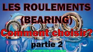 Les roulements - Comment choisir,  les critères de sélection (bearing) - partie 2