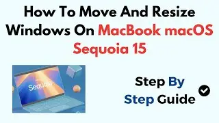 How To Move And Resize Windows On MacBook macOS Sequoia 15