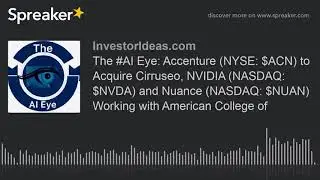 The #AI Eye: Accenture (NYSE: $ACN) to Acquire Cirruseo, NVIDIA (NASDAQ: $NVDA) and Nuance (NASDAQ: