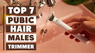 7 Best Trimmer for Pubic Hair Male | Top Picks for Safe & Smooth Grooming