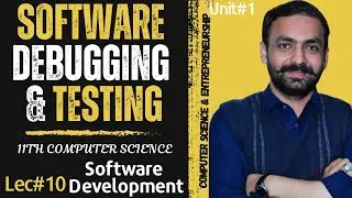 Software Debugging and Testing | Software Development | 11TH Computer Science | Unit 1 - Lec-10