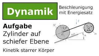 ⚙️ Zylinder auf schiefer Ebene mit Energiesatz [Technische Mechanik, Dynamik, Kinetik]