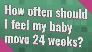How often should I feel my baby move 24 weeks?