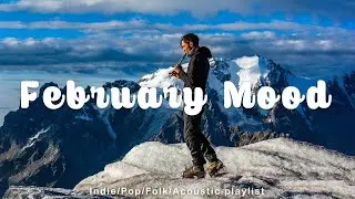 February mood | These songs bring chill vibe for new day | Best indie/acoustic playlist