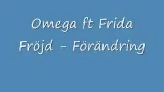 Omega ft Frida fr&ouml;jd - F&ouml;r&auml;ndring