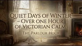 Quiet Days of Winter – Over One Hour of Victorian Calm