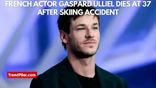 French actor Gaspard Ulliel dies at 37 after skiing accident