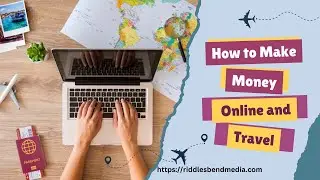 How To Make Money Online and Travel.