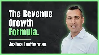 From $30M to $350M: The Growth Formula with Joshua Leatherman