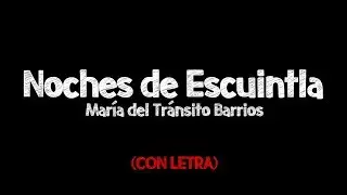 LETRA ● Noches de Escuintla - Mar&iacute;a del Tr&aacute;nsito Barrios