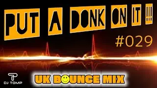 Put A Donk On It!! #029 - UK BOUNCE / DONK MIX - dj_tomp