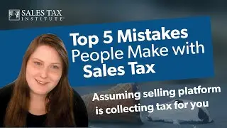 Top Five Mistakes People Make with Sales Tax: Assuming a Selling Platform Is Collecting Tax For You