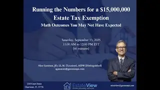 Running the Numbers for a $15,000,000 Estate Tax Exemption Math Outcomes You May Not Have Expected