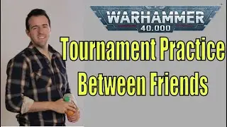 WH40k:  Optimizing Tournament Practice Between Friends
