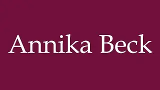 How to Pronounce ''Annika Beck'' Correctly in German