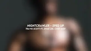 nightcrawler - travis scott ft. swae lee, chief keef (sped up)