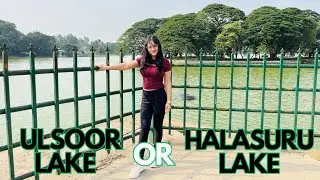 Is it Worth Visiting? Ulsoor or Halasuru Lake | Places to visit in Bangalore|Top Lakes in Bangalore