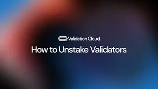 How to Unstake Validators | Validation Cloud Staking