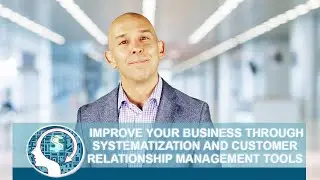 Improve Your Business through Systematization and Customer Relationship Management Tools