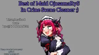 Best of Maid OjosamaRyS in Crime Scene Cleaner [Hololive En Promise]