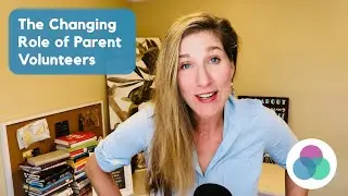The Changing Role of Parent Volunteers