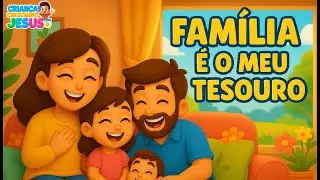 👨&zwj;👩&zwj;👧&zwj;👦 Fam&iacute;lia &eacute; o Meu Tesouro | M&uacute;sica Infantil Crist&atilde; 🎶 Amor, Uni&atilde;o e Alegria em Fam&iacute;lia ❤️