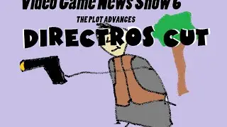 The Video Game News Show 6: The Plot Advances Directors cut