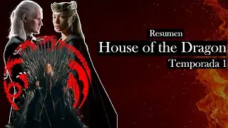 HOUSE OF THE DRAGON TEMPORADA 1 RESUMEN COMPLETO